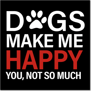Dogs Makes Me Happy You Not So Much Paw Funny Dogs Lovers Posters and Art